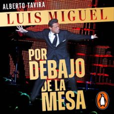 luis miguel: por debajo de la mesa (audiolibro)-alberto tavira-9786073852517