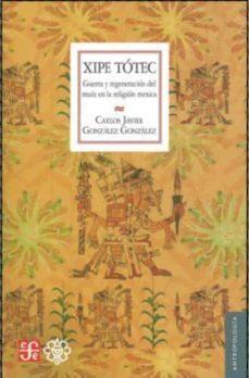 xipe totec-carlos javier gonzalez gonzalez-9786074841817