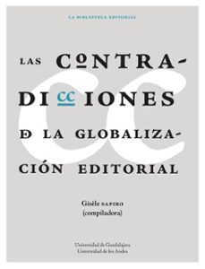las contradicciones de la globalizacion editorial (ebook)-gisèle sapiro-jean yves mollier-hélène buzelin-9786075710617