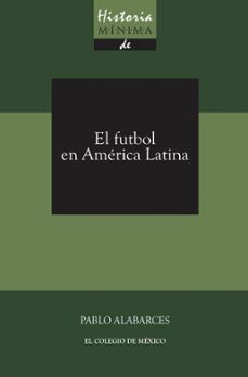 historia minima del futbol en america latina (ebook)-pablo alabarces-9786076282717