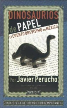 dinosaurios de papel: el cuento brevisimo en mexico-javier perucho-9786077693017