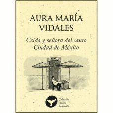 celda y señora del canto ciudad de mexico-aura maria vidales-9786078312917