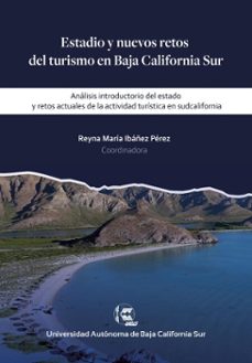 estadio y nuevos retos del turismo en baja california sur (ebook)-reyna maría ibáñez pérez-ismael sánchez brito-luis germán tirado gutiérrez-9786078925117