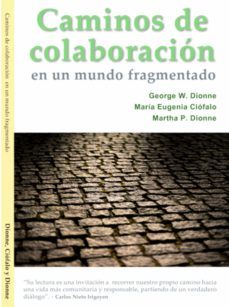caminos de colaboracion en un mundo fragmentado (ebook)-george w. dionne-maria eugenia ciofalo-martha p. dionne-9786079845117
