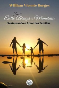 entre abraços e memorias: restaurando o amor nas familias (ebook)-william vicente borges-9786501120317