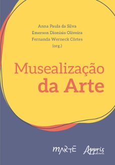 musealização da arte (ebook)-anna paula da silva-emerson dionisio oliveira-fernanda werneck côrtes-9786525051017