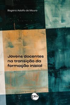 jovens docentes na transiço da formaço inicial (ebook)-rogério adolfo de moura-9786525165417