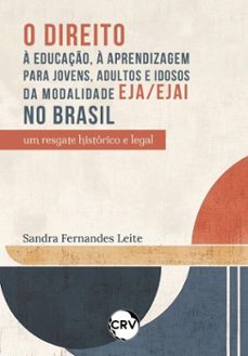 o direito a educaço, a aprendizagem para jovens, adultos e idosos da modalidade eja/ejai no brasil (ebook)-sandra fernandes leite-9786525178417