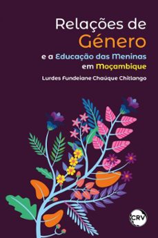 relaçes de genero e a educaço das meninas em moçambique (ebook)-lurdes fundeiane chaúque chitlango-9786525187617