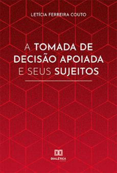 a tomada de deciso apoiada e seus sujeitos (ebook)-letícia ferreira couto-9786525215617