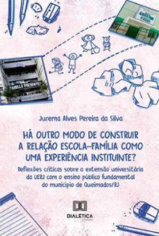 ha outro modo de construir a relaço escola-familia como uma experiencia instituinte? (ebook)-jurema alves pereira da silva-9786525284217