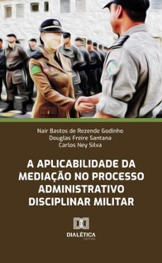 a aplicabilidade da mediaço no processo administrativo disciplinar militar (ebook)-9786527002017