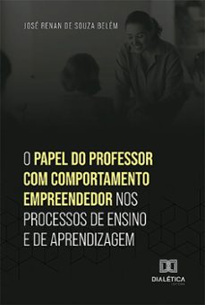 o papel do professor com comportamento empreendedor nos processos de ensino e de aprendizagem (ebook)-josé renan de souza belém-9786527003717