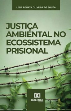 justiça ambiental no ecossistema prisional (ebook)-líbia renata oliveira de souza-9786527052517