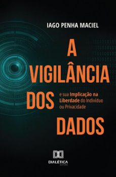 a vigilância dos dados e sua implicação na liberdade do indivíduo ou privacidade (ebook)-iago penha maciel-9786527077817
