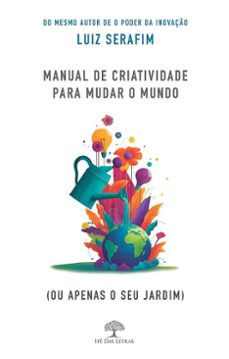 manual de criatividade para mudar o mundo (ou apenas o seu jardim) (ebook)-luiz serafim-9786528600717