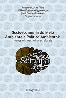 socioeconomia do meio ambiente e politica ambiental: (ebook)-antonio lucas filho-fábio fonseca figueiredo-josé gomes ferreira-9786552520517