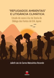 "refugiados ambientais" e litigancia climatica (ebook)-julieth laís do carmo matosinhos resende-9786553874817