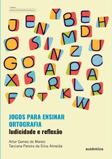 jogos para ensinar ortografia - ludicidade e reflexo (ebook)-artur gomes de morais-tarciana pereira da silva almeida-9786559281817