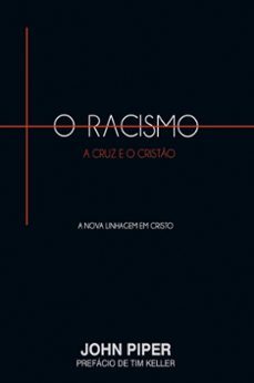 o racismo, a cruz e o cristão (ebook)-john piper-9786586136517
