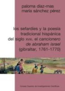 los sefardies y la poesia tradicional hispanica del siglo xviii : el cancionero de abraham israel (gibraltar, 1761-1770) (ebook)-paloma diaz mas-maria sanchez perez-9788400096717