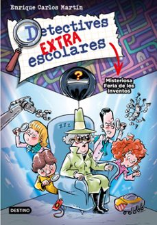 detectives extraescolares 4: misteriosa feria de los inventos-enrique carlos martin-9788408276517