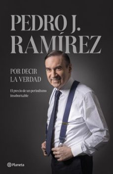 por decir la verdad (ebook)-pedro j. ramirez-9788408304517