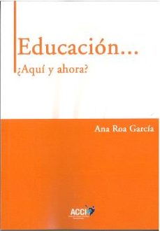 educacion... ¿aqui y ahora?-ana roa garcia-9788410041417