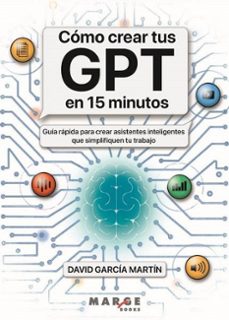 como crear tus gpt en 15 minutos-david garcia martin-9788410238817
