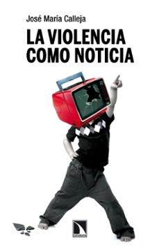 la violencia como noticia (ebook)-jose maria calleja-9788410671317