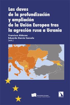 las claves de la profundizacion y ampliacion de la union europea tras la agresion rusa a ucrania-francisco aldecoa-eduardo garcia cancela-9788410672017