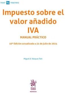 impuesto sobre el valor añadido iva manual practico 10ª edicion a ctualizada a 31 de julio de 2024-miguel a. vazquez tain-9788410714717