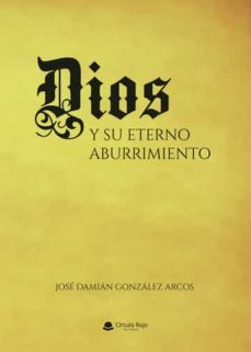 dios y su eterno aburrimiento-jose damian gonzalez arcos-9788411287517