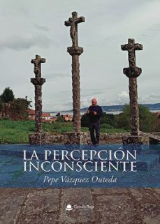 la percepcion inconsciente-pepe vazquez outeda-9788411453417