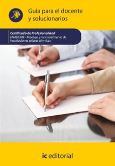 (i.b.d.) enae0208 montaje y mantenimiento de instalaciones solares termicas. guia para el docente y solucionarios-s.l. innovacion y cualificacion-9788411842617