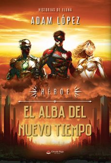heroe: el alba del nuevo tiempo-adam lopez-9788411892117