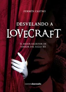 desvelando a lovecraft. el mejor escritor de terror del siglo xx-9788412129717