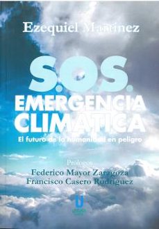 s.o.s. emergencia climatica. el futuro de la humanidad en peligro-ezequiel martinez-9788412157017