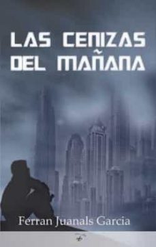 las cenizas del mañana-ferran juanals garcia-9788412167917