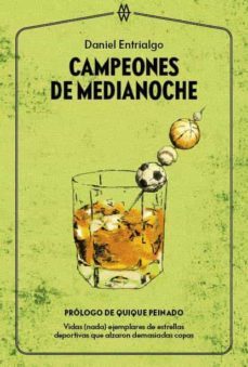 campeones de medianoche: vidas (nada) ejemplares de estrellas deportivas que alzaron demasiadas copas-9788412272017