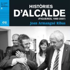 histories d alcalde (figueres, 1995-2007)-joan armangue ribas-9788412338317
