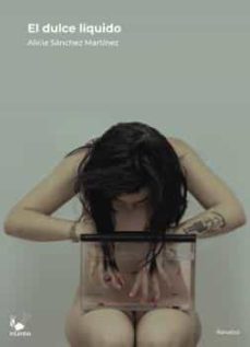 el dulce liquido-alicia sanchez martinez-9788412428117