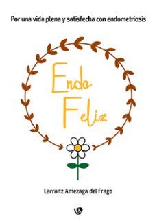 endofeliz. por una vida plena y satisfecha con endometriosis (ebook)-larraitz amezaga del frago-9788412738117
