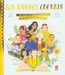 los jovenes cuentan: 50 niños y adolescentes que revolucionaron el planeta-tom adams-9788413189017