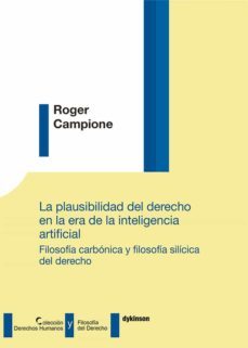 la plausibilidad del derecho en la era de la inteligencia artific ial. filosofia carbonica y filosofia silicica del derecho-9788413248417