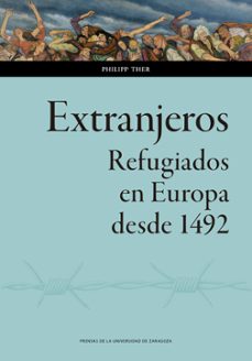 extranjeros. refugiados en europa desde 1492-philipp ther-9788413404417