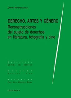 derecho, artes y genero.reconstrucciones del sujeto de derehcos en literatura, fotografia y cine-cristina monereo atienza-9788413697017