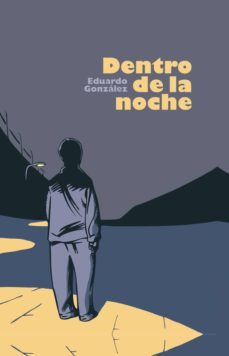 dentro de la noche-eduardo gonzalez-9788415201717