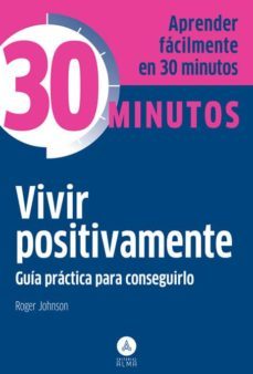 vivir positivamente: guia practica para conseguirlo-roger johnson-9788415618317