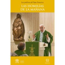 las palabras del papa francisco: las homilias de la mañana ii: en la capilla de la domus sanctae marthae-jorge bergoglio papa francisco-9788415980117